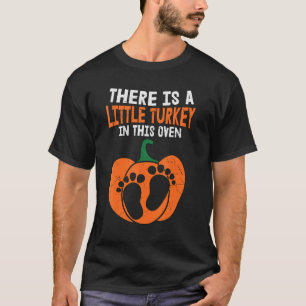 There Is A Little Turkey In This Oven Pregnancy An T-Shirt