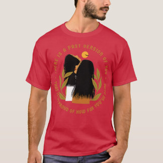 There is a past version of you that is so proud of T-Shirt