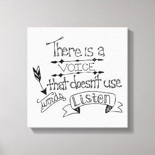 There is a voice that doesn't use words Listen Canvas Print