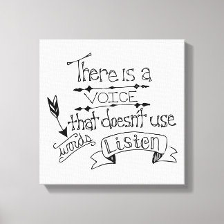There is a voice that doesn't use words Listen Canvas Print