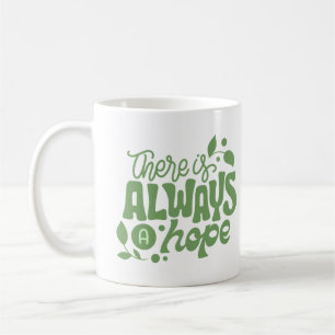 there is always a hope coffee mug