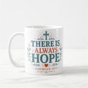 There Is Always Hope Daily Encouragement Quote Coffee Mug