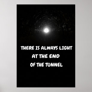 There is always light at the end of the tunnel. poster