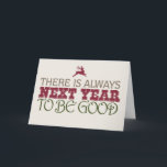 There is Always Next Year to Be Good - Christmas Holiday Card<br><div class="desc">Naughty or Nice - There is always next year to be good. Happy Holidays Photo card. Add a photo of your family,  child or even your pet! customise your own personal message. if you need any changes just email paula@labellarue.com</div>