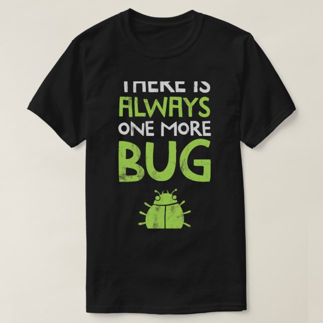 There Is Always One More Bug Qa Engineer Test  T-Shirt (Design Front)