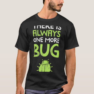 There Is Always One More Bug Qa Engineer Test  T-Shirt
