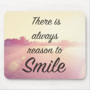 There Is Always Reason To Smile Mouse Mat