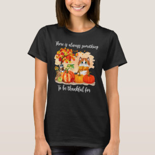 There Is Always Something To Be Thankful Cat Its F T-Shirt