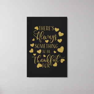 there is always something to be thankful for canvas print