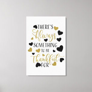 there is always something to be thankful for canvas print