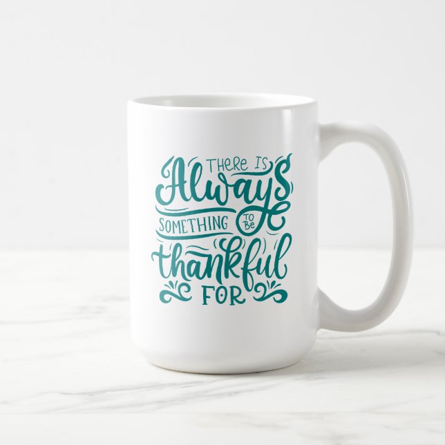 There Is Always Something To Be Thankful For Coffee Mug (Right)