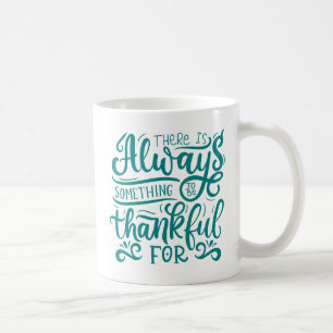 There Is Always Something To Be Thankful For Coffee Mug