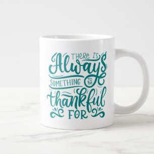 There Is Always Something To Be Thankful For Large Coffee Mug