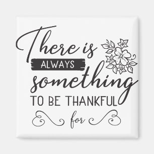 There Is Always Something To Be Thankful For Magnet