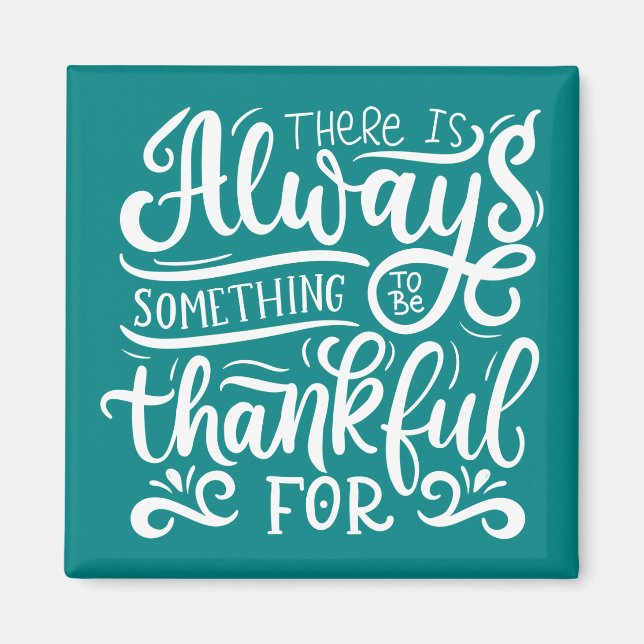 There Is Always Something To Be Thankful For Magnet (Front)