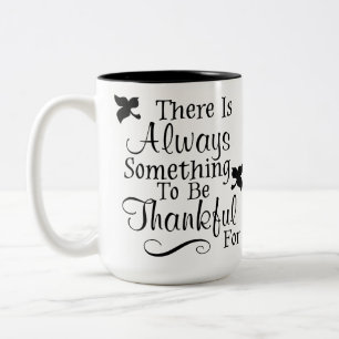 There Is Always Something To Be Thankful For Mug
