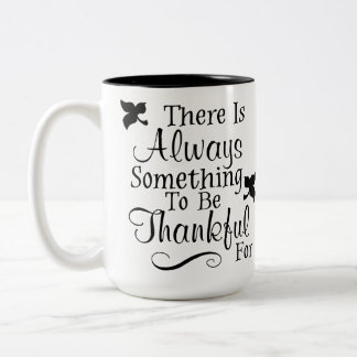 There Is Always Something To Be Thankful For Mug