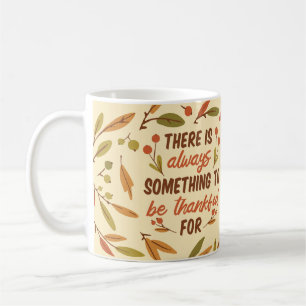 THERE IS ALWAYS SOMETHING TO BE THANKFUL FOR THANK COFFEE MUG