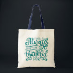 There Is Always Something To Be Thankful For Tote Bag<br><div class="desc">This design features a positive message in a fun cursive font.</div>