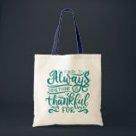 There Is Always Something To Be Thankful For Tote Bag<br><div class="desc">This design features a positive message in a fun cursive font.</div>
