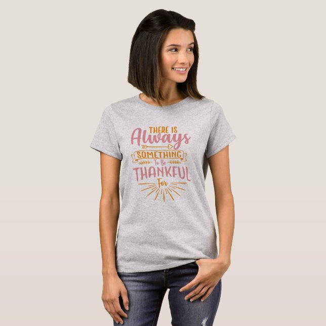 There Is Always Something To Be Thankful T-Shirt (Front Full)