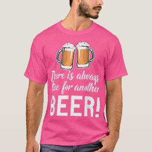 There is always time for another Beer Drinker T-Shirt