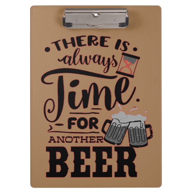 THERE IS ALWAYS TIME FOR ANOTHER BEER FUN BEER CLIPBOARD (Front)