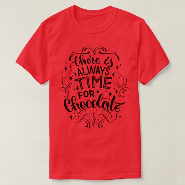 There Is Always Time For Chocolate 1 T-Shirt (Design Front)