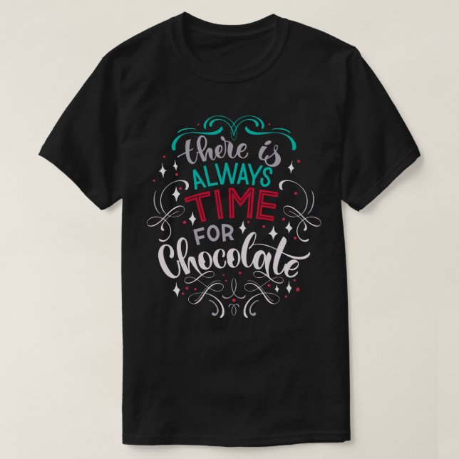 There Is Always Time For Chocolate T-Shirt (Design Front)