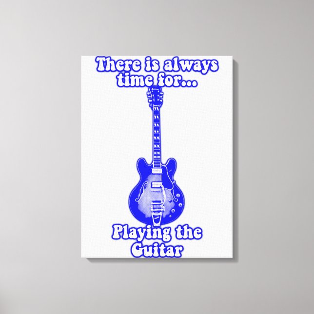 There is always time for playing the guitar. blue canvas print (Front)