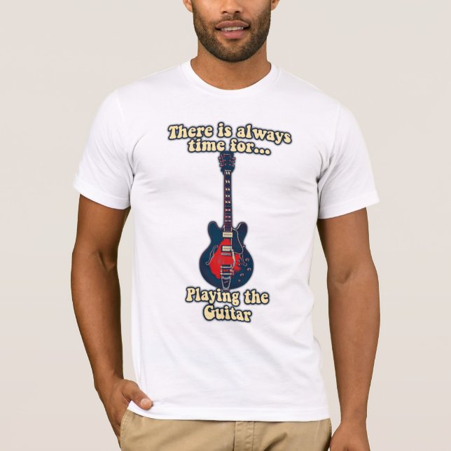 There is always time for playing the guitar T-Shirt (Front)