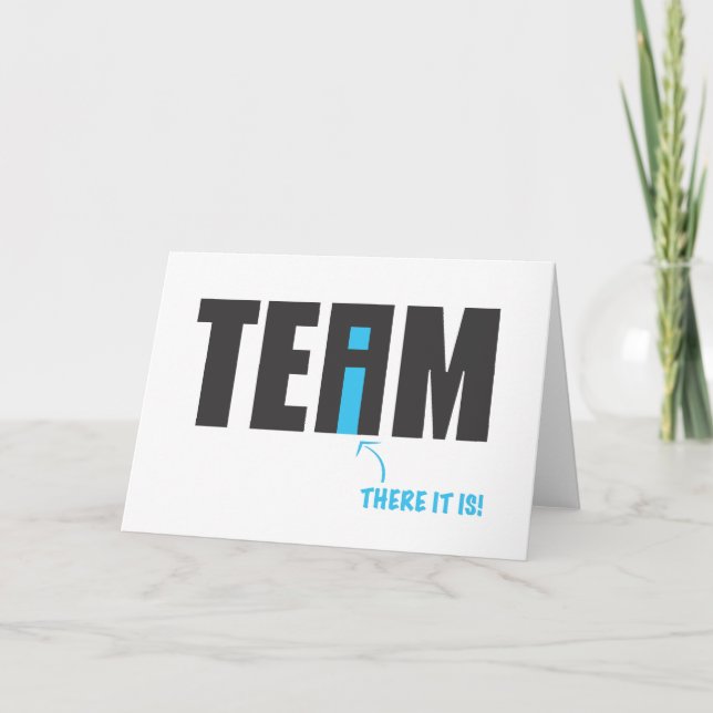 There IS an "I" in Team After All - Humour Card (Front)