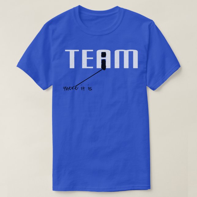There is an i in TEAM T-Shirt (Design Front)