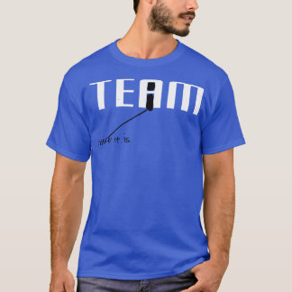 There is an i in TEAM T-Shirt