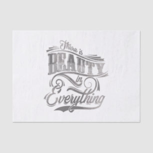 there is beauty in everything tissue paper