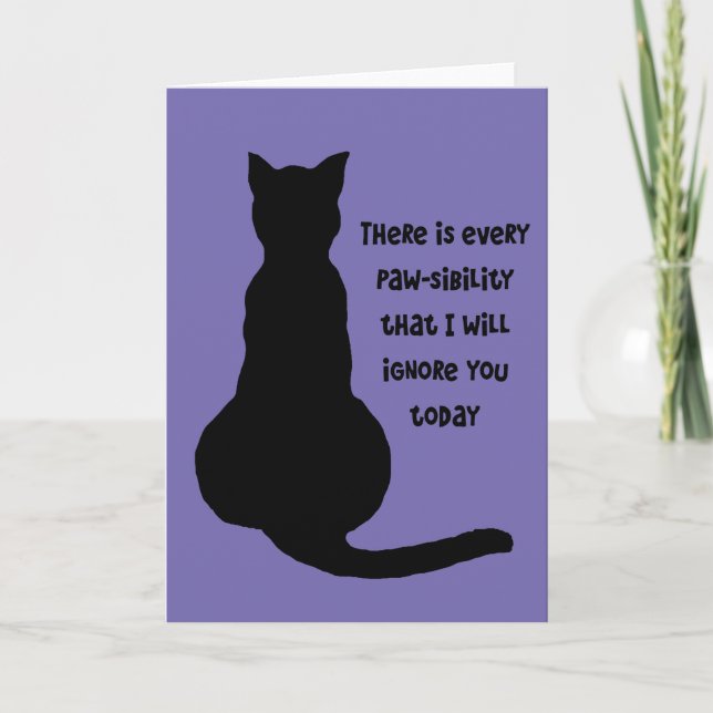 There Is Every Pawsibility I Will Ignore You Today Card (Front)
