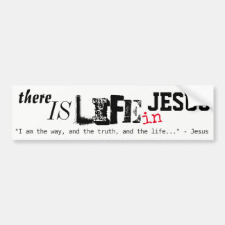 There is life in Jesus bumper sticker