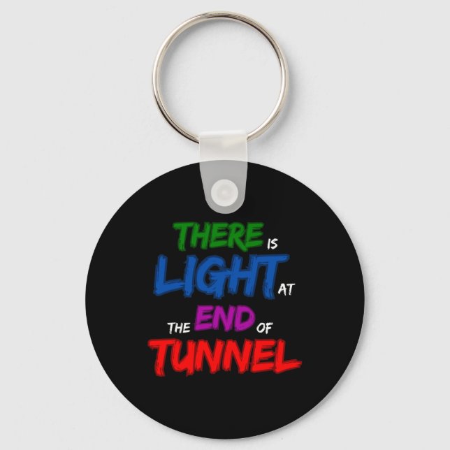 There Is Light At The End Of The Tunnel  Key Ring (Front)