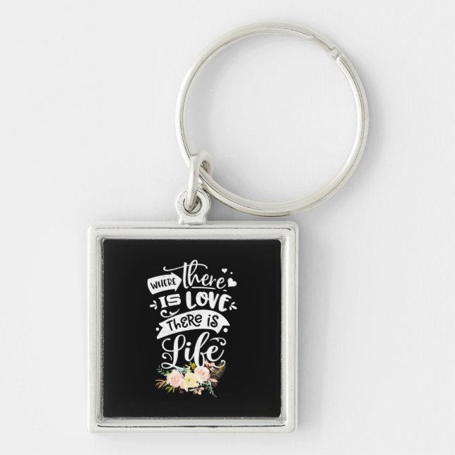 There Is Love There Is Life Key Ring (Front)