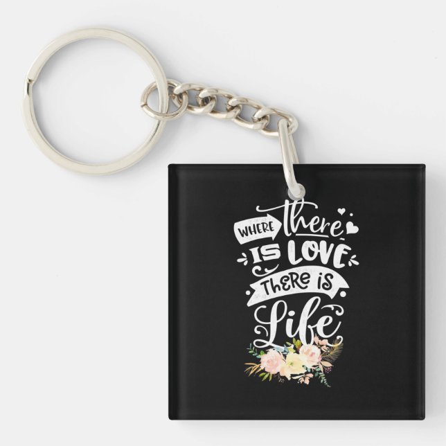 There Is Love There Is Life Key Ring (Front)