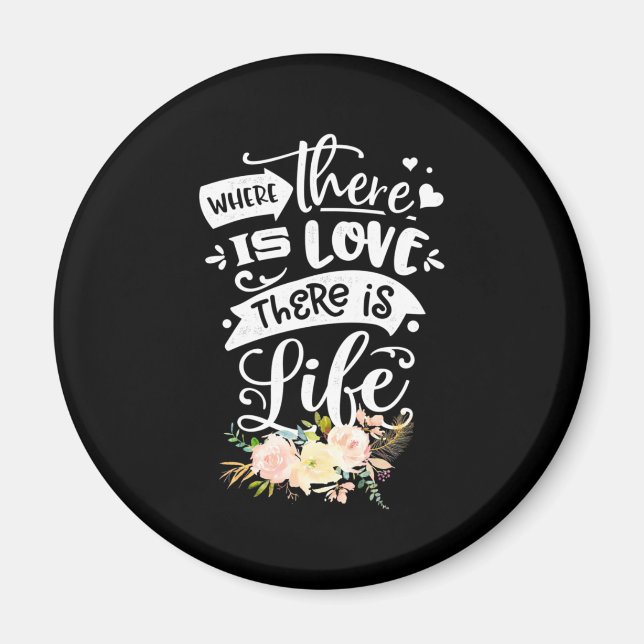 There Is Love There Is Life Magnet (Front)