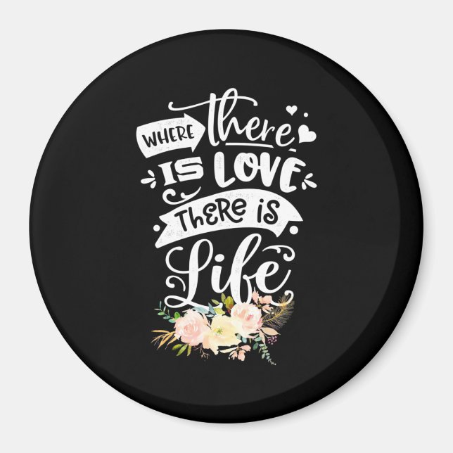 There Is Love There Is Life Magnet (Front)