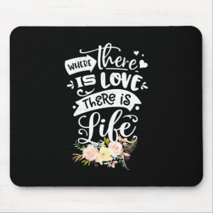 There Is Love There Is Life Mouse Mat