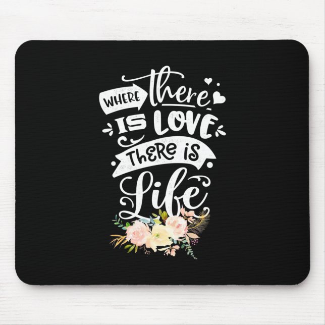 There Is Love There Is Life Mouse Mat (Front)