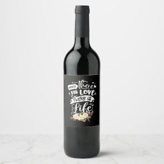 There Is Love There Is Life Wine Label