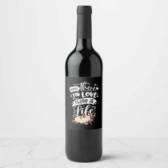 There Is Love There Is Life Wine Label (Front)