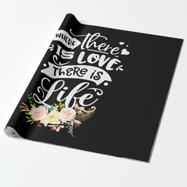 There Is Love There Is Life Wrapping Paper (Unrolled)