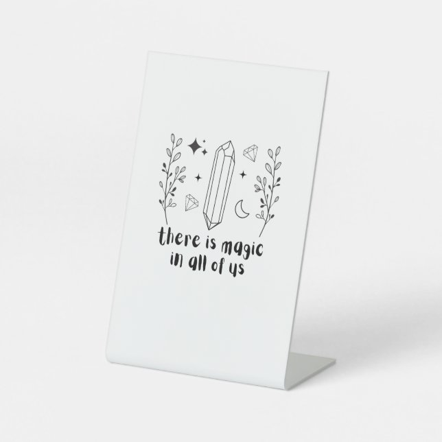 There Is Magic In All Of Us Pedestal Sign (Front)