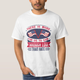 There is more for us to gain through love than hat T-Shirt