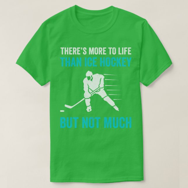 There is more to Life Than Ice Hockey T-Shirt (Design Front)